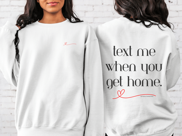 Text Me When You Get Home Crewneck Sweatshirt