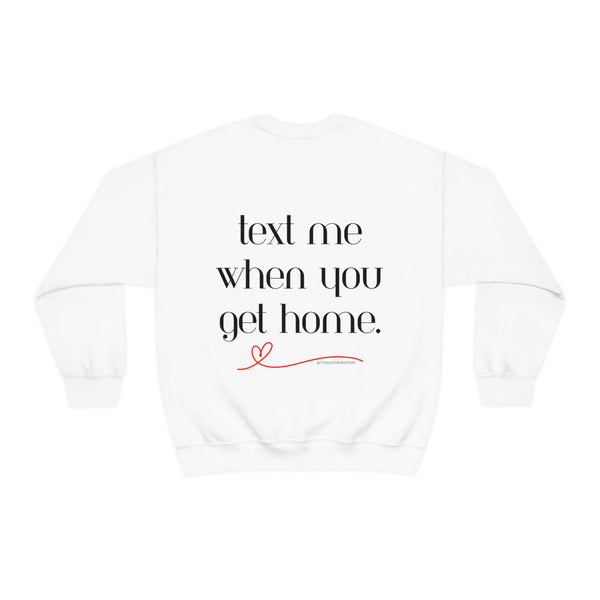 Text Me When You Get Home Crewneck Sweatshirt
